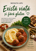 Există viață și fără gluten - Ghid practic, rețete simple, soluții reale pentru o viață fără gluten